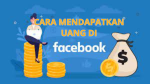 Cara Mendapatkan Uang Dari Facebook Dengan Mudah
